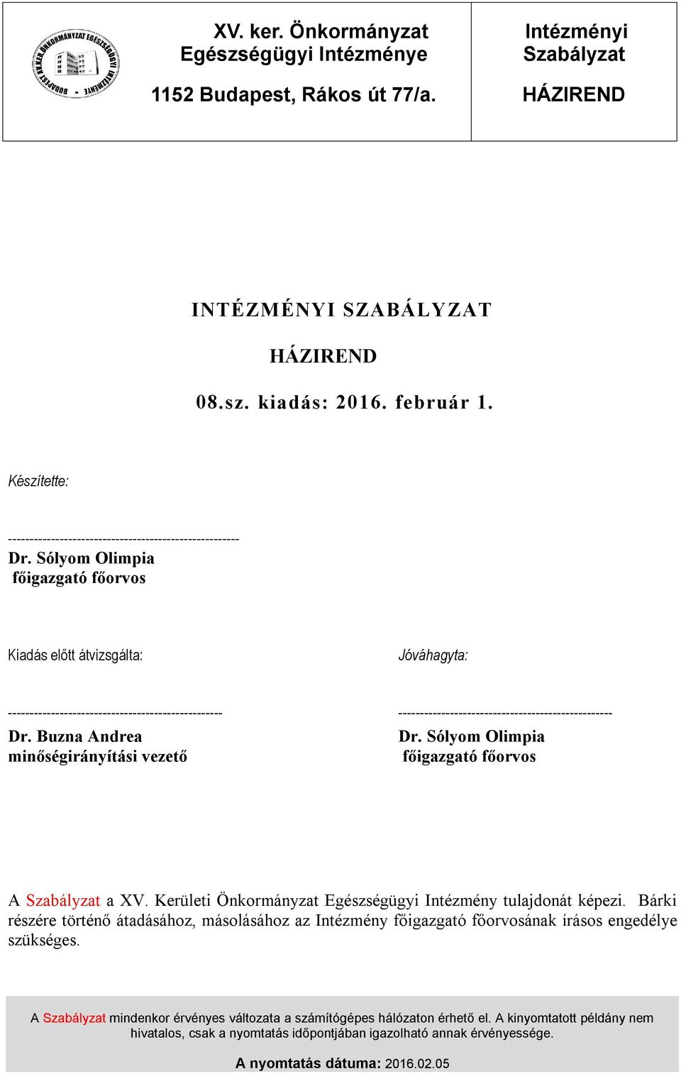 Buzna Andrea minőségirányítási vezető Dr. Sólyom Olimpia főigazgató főorvos A a XV. Kerületi Önkormányzat Egészségügyi Intézmény tulajdonát képezi.