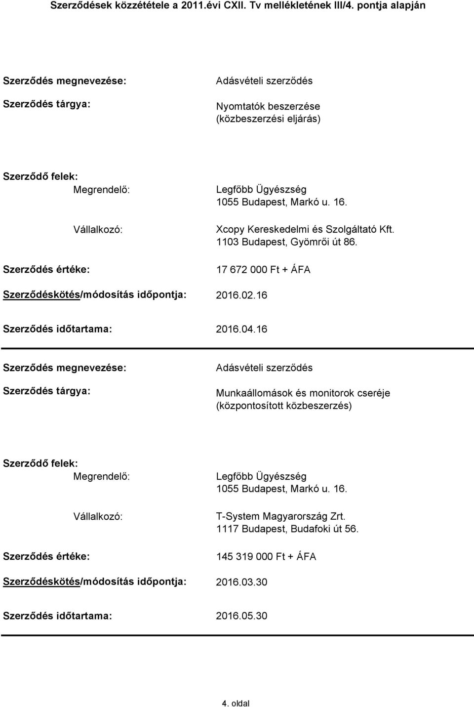 16 Munkaállomások és monitorok cseréje (központosított közbeszerzés) T-System Magyarország Zrt.