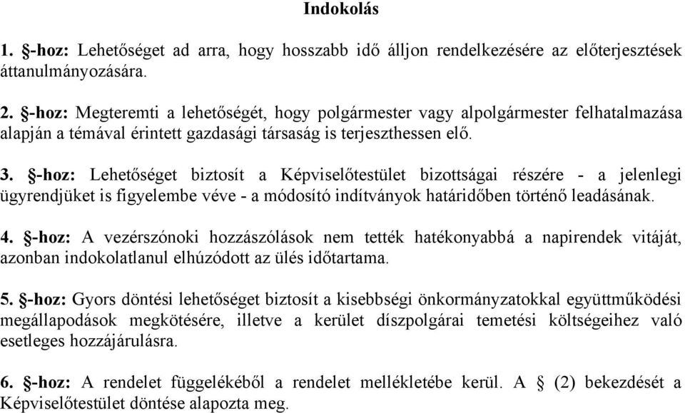 -hoz: Lehetőséget biztosít a Képviselőtestület bizottságai részére - a jelenlegi ügyrendjüket is figyelembe véve - a módosító indítványok határidőben történő leadásának. 4.