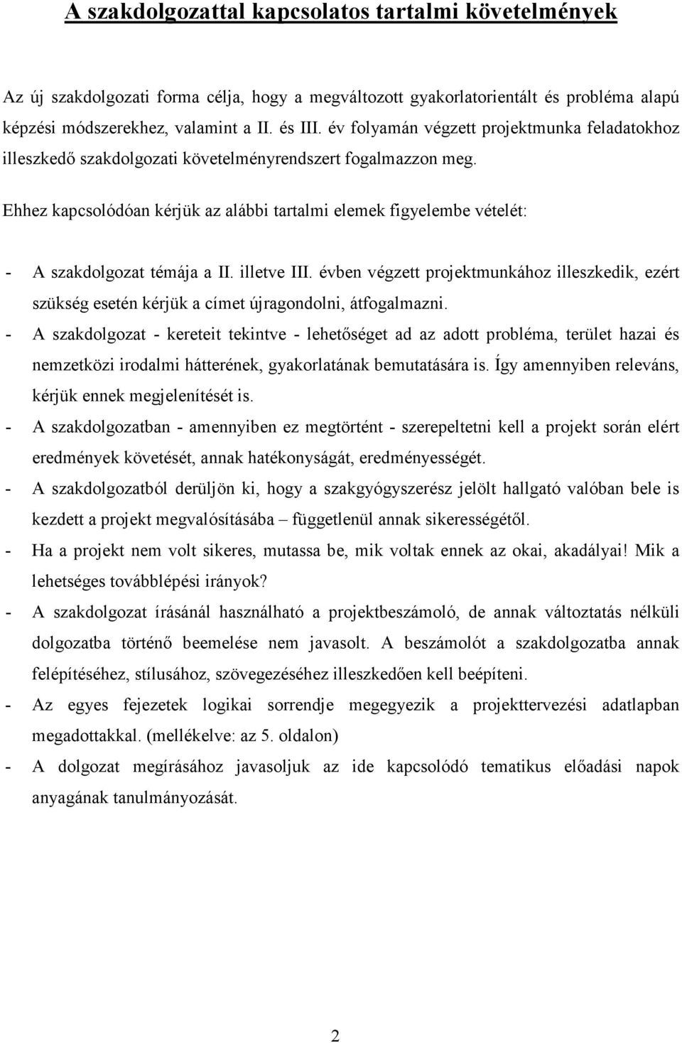 Ehhez kapcsolódóan kérjük az alábbi tartalmi elemek figyelembe vételét: - A szakdolgozat témája a II. illetve III.