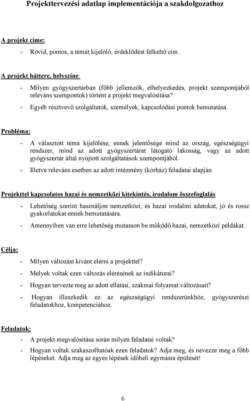 - Egyéb résztvevő szolgáltatók, személyek, kapcsolódási pontok bemutatása.