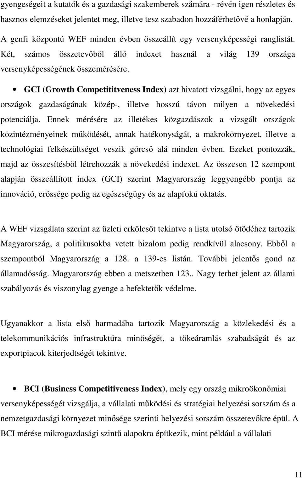 GCI (Growth Competititveness Index) azt hivatott vizsgálni, hogy az egyes országok gazdaságának közép-, illetve hosszú távon milyen a növekedési potenciálja.