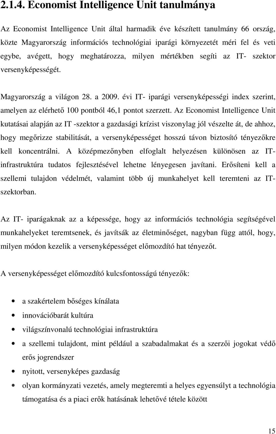 veti egybe, avégett, hogy meghatározza, milyen mértékben segíti az IT- szektor versenyképességét. Magyarország a világon 28. a 2009.