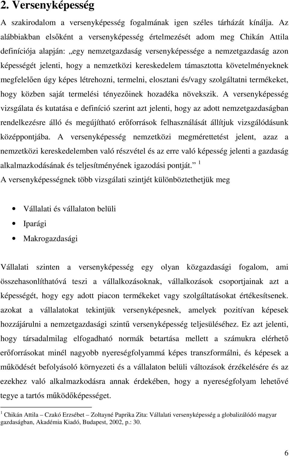 kereskedelem támasztotta követelményeknek megfelelően úgy képes létrehozni, termelni, elosztani és/vagy szolgáltatni termékeket, hogy közben saját termelési tényezőinek hozadéka növekszik.