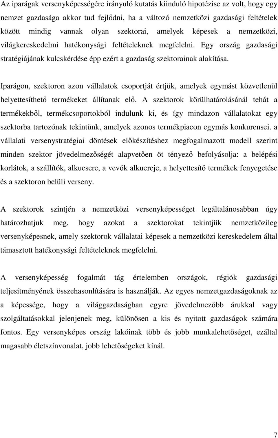 Iparágon, szektoron azon vállalatok csoportját értjük, amelyek egymást közvetlenül helyettesíthető termékeket állítanak elő.