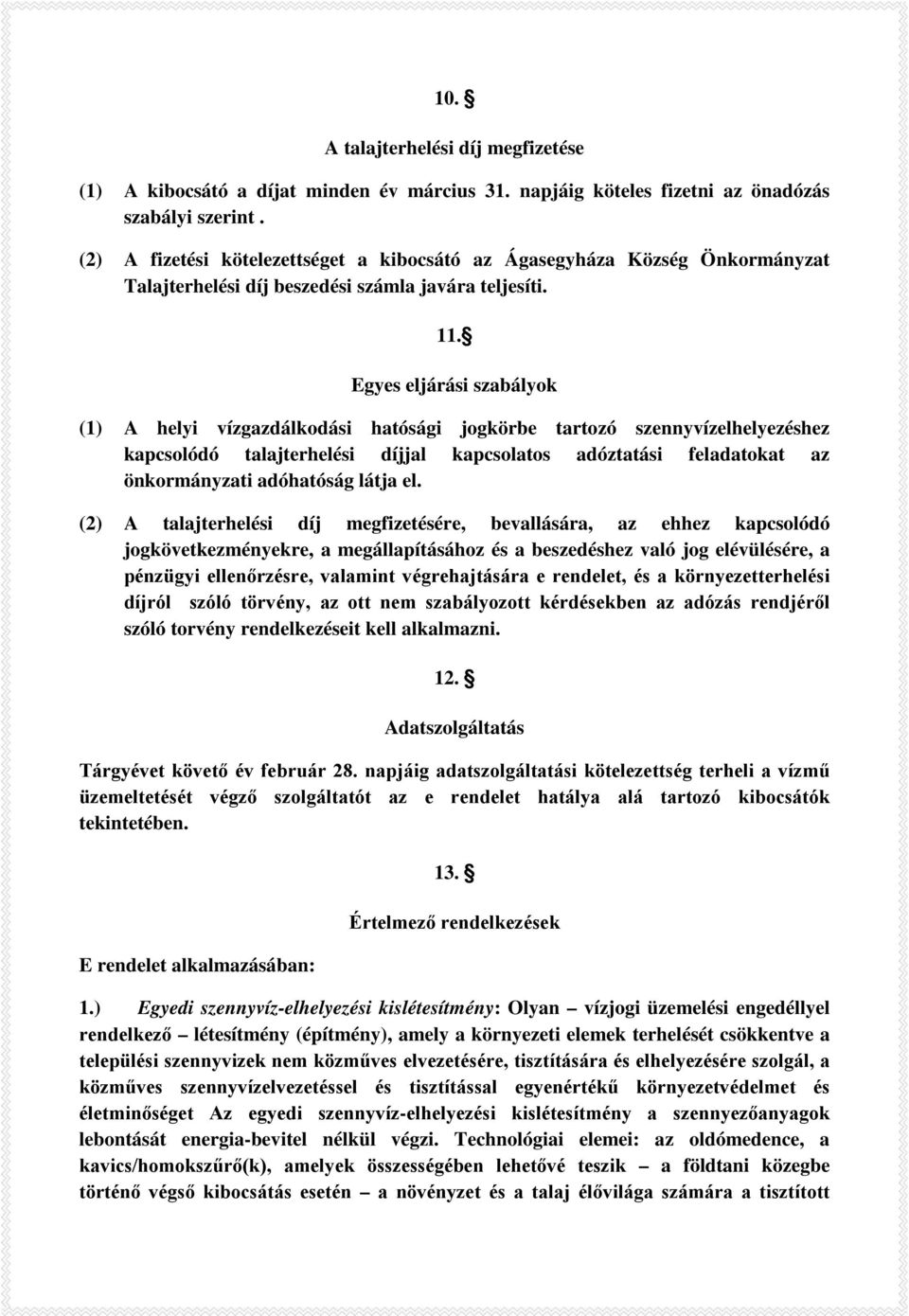 Egyes eljárási szabályok (1) A helyi vízgazdálkodási hatósági jogkörbe tartozó szennyvízelhelyezéshez kapcsolódó talajterhelési díjjal kapcsolatos adóztatási feladatokat az önkormányzati adóhatóság