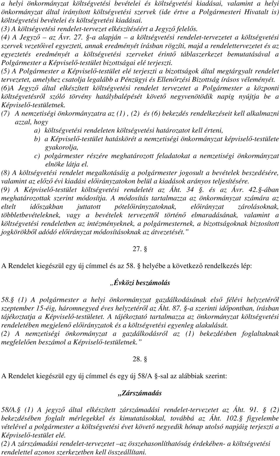 -a alapján a költségvetési rendelet-tervezetet a költségvetési szervek vezetőivel egyezteti, annak eredményét írásban rögzíti, majd a rendelettervezetet és az egyeztetés eredményét a költségvetési