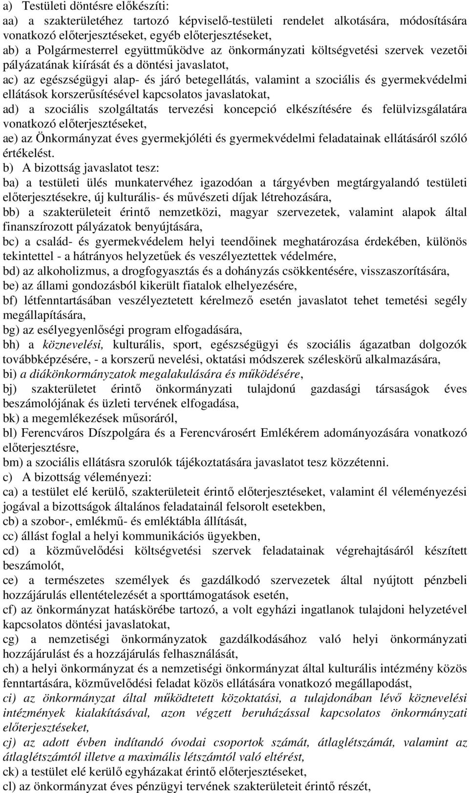 ellátások korszerűsítésével kapcsolatos javaslatokat, ad) a szociális szolgáltatás tervezési koncepció elkészítésére és felülvizsgálatára vonatkozó előterjesztéseket, ae) az Önkormányzat éves