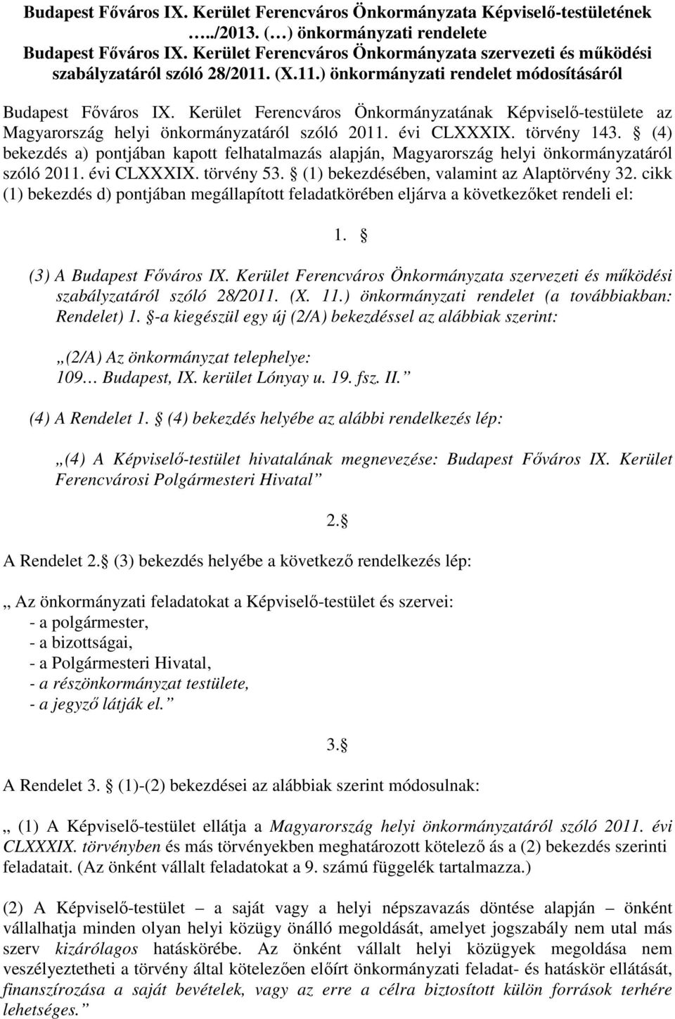 Kerület Ferencváros Önkormányzatának Képviselő-testülete az Magyarország helyi önkormányzatáról szóló 2011. évi CLXXXIX. törvény 143.