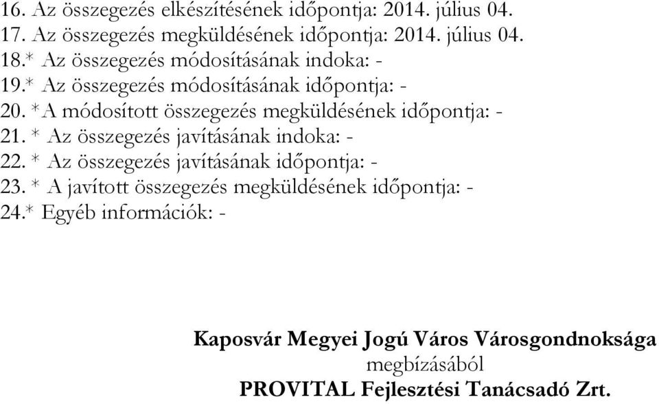 *A módosított összegezés megküldésének időpontja: - 21. * Az összegezés javításának indoka: - 22.