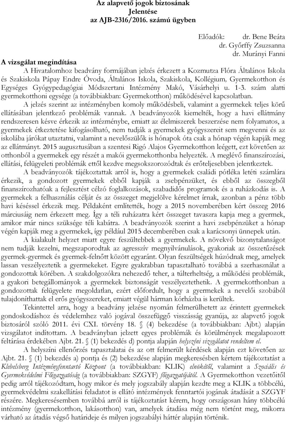 Gyermekotthon és Egységes Gyógypedagógiai Módszertani Intézmény Makó, Vásárhelyi u. 1-3. szám alatti gyermekotthoni egysége (a továbbiakban: Gyermekotthon) működésével kapcsolatban.