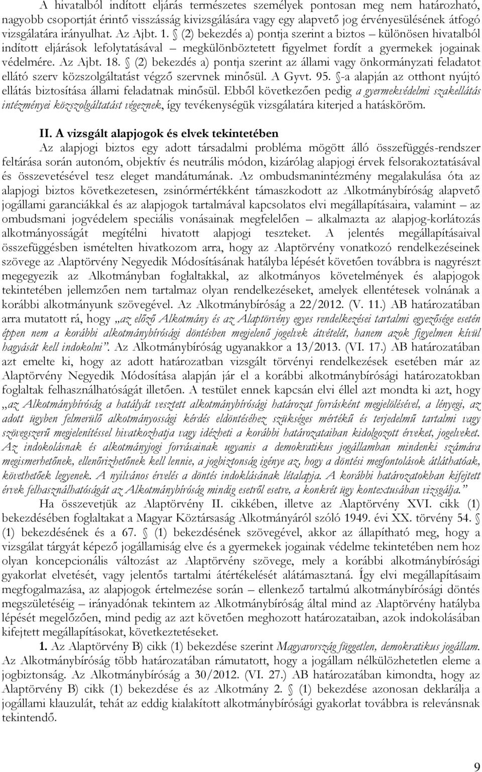 (2) bekezdés a) pontja szerint az állami vagy önkormányzati feladatot ellátó szerv közszolgáltatást végző szervnek minősül. A Gyvt. 95.