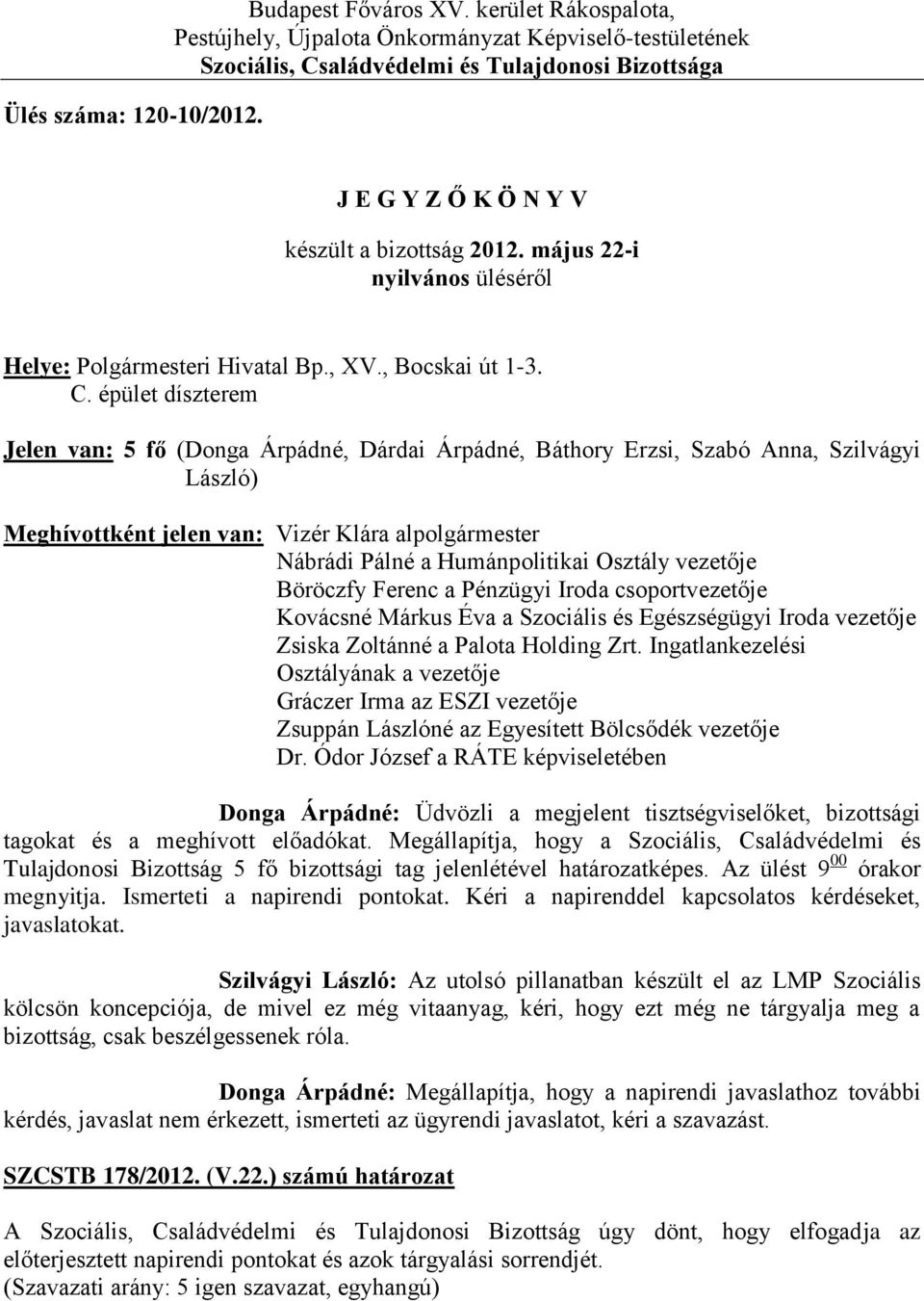 május 22-i nyilvános üléséről Helye: Polgármesteri Hivatal Bp., XV., Bocskai út 1-3. C.