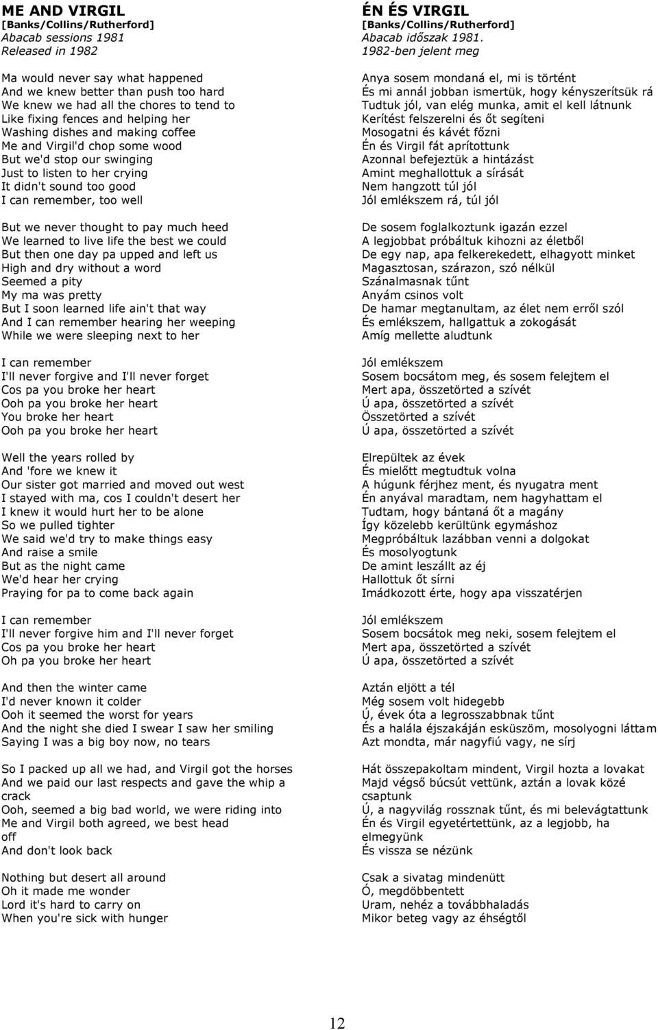 much heed We learned to live life the best we could But then one day pa upped and left us High and dry without a word Seemed a pity My ma was pretty But I soon learned life ain't that way And I can