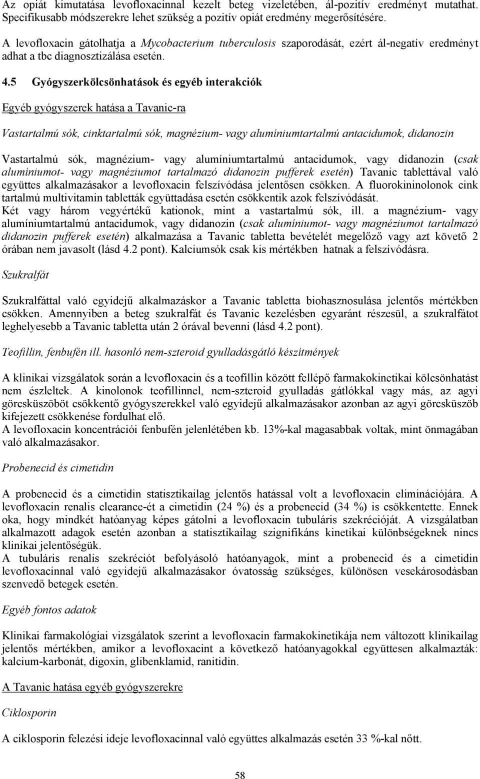 5 Gyógyszerkölcsönhatások és egyéb interakciók Egyéb gyógyszerek hatása a Tavanic-ra Vastartalmú sók, cinktartalmú sók, magnézium- vagy alumíniumtartalmú antacidumok, didanozin Vastartalmú sók,