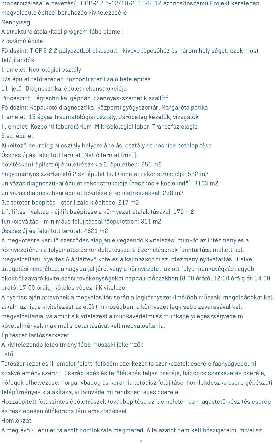 emelet: Neurológiai osztály 3/a épület tetőterében Központi sterilizáló betelepítés 11.