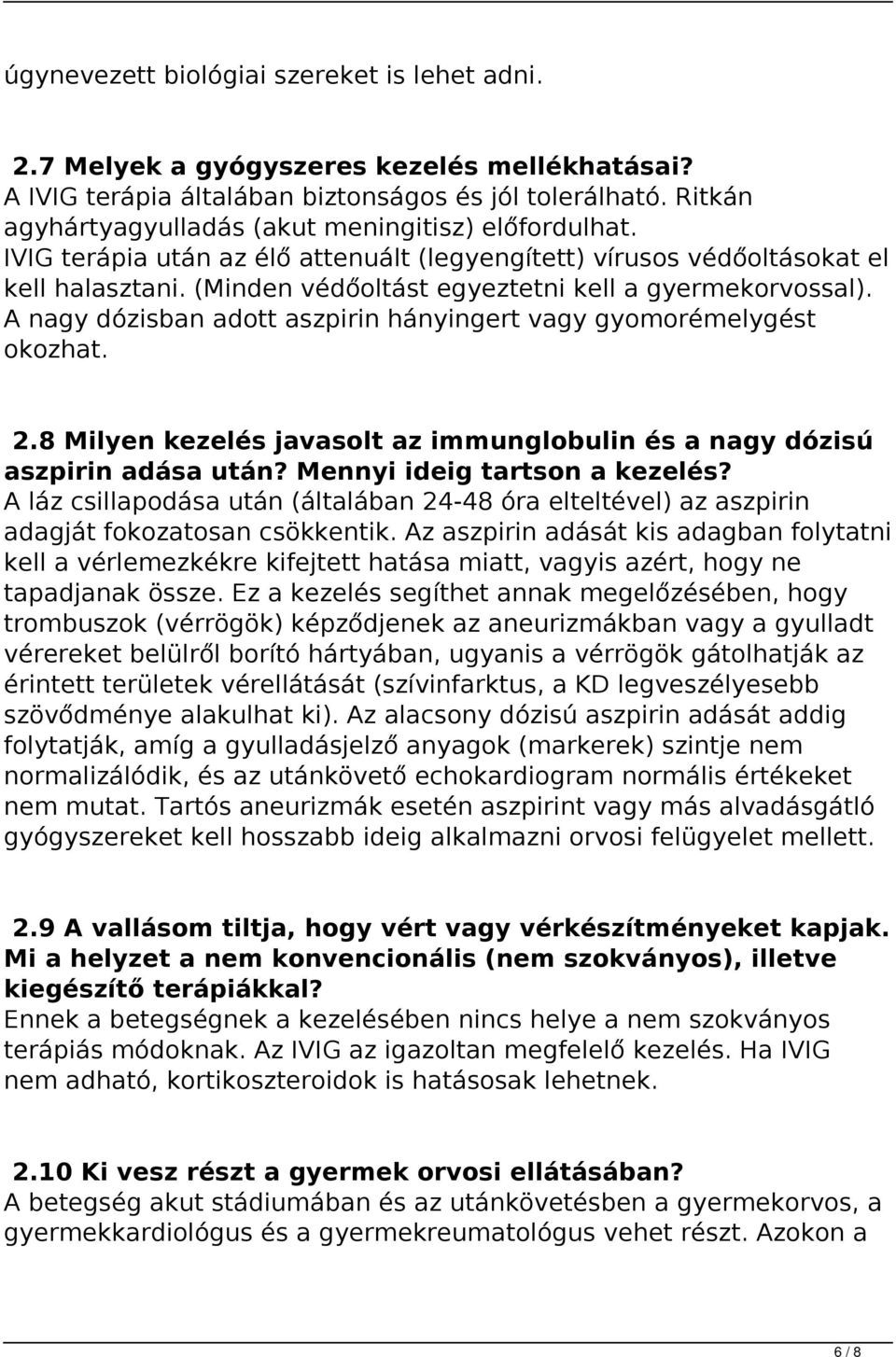 (Minden védőoltást egyeztetni kell a gyermekorvossal). A nagy dózisban adott aszpirin hányingert vagy gyomorémelygést okozhat. 2.