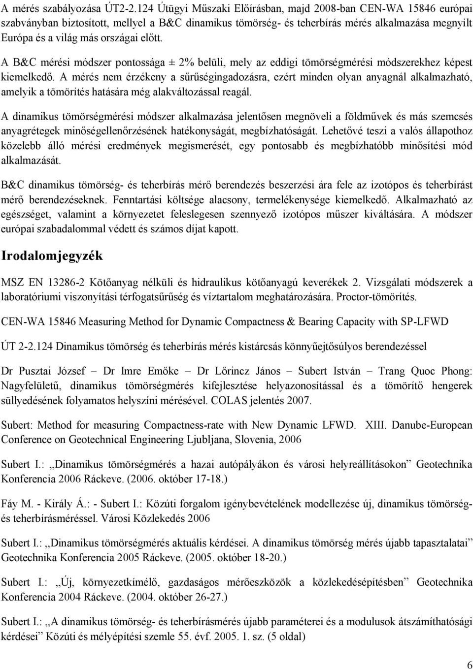 A B&C mérési módszer pontossága ± % belüli, mely az eddigi tömörségmérési módszerekhez képest kiemelkedő.