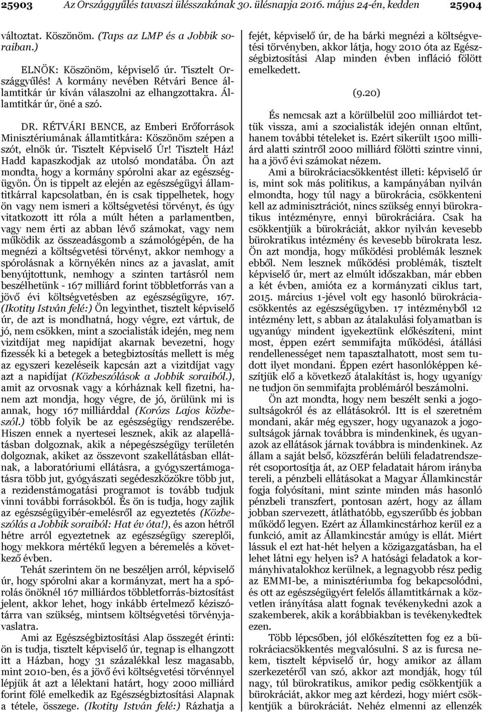 RÉTVÁRI BENCE, az Emberi Erőforrások Minisztériumának államtitkára: Köszönöm szépen a szót, elnök úr. Tisztelt Képviselő Úr! Tisztelt Ház! Hadd kapaszkodjak az utolsó mondatába.