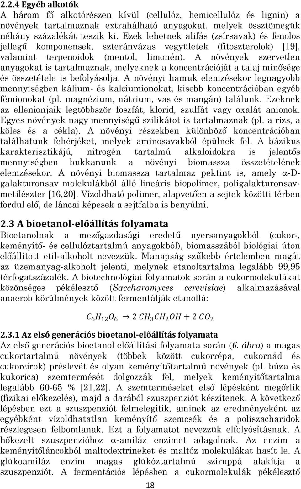 A növények szervetlen anyagokat is tartalmaznak, melyeknek a koncentrációját a talaj minősége és összetétele is befolyásolja.