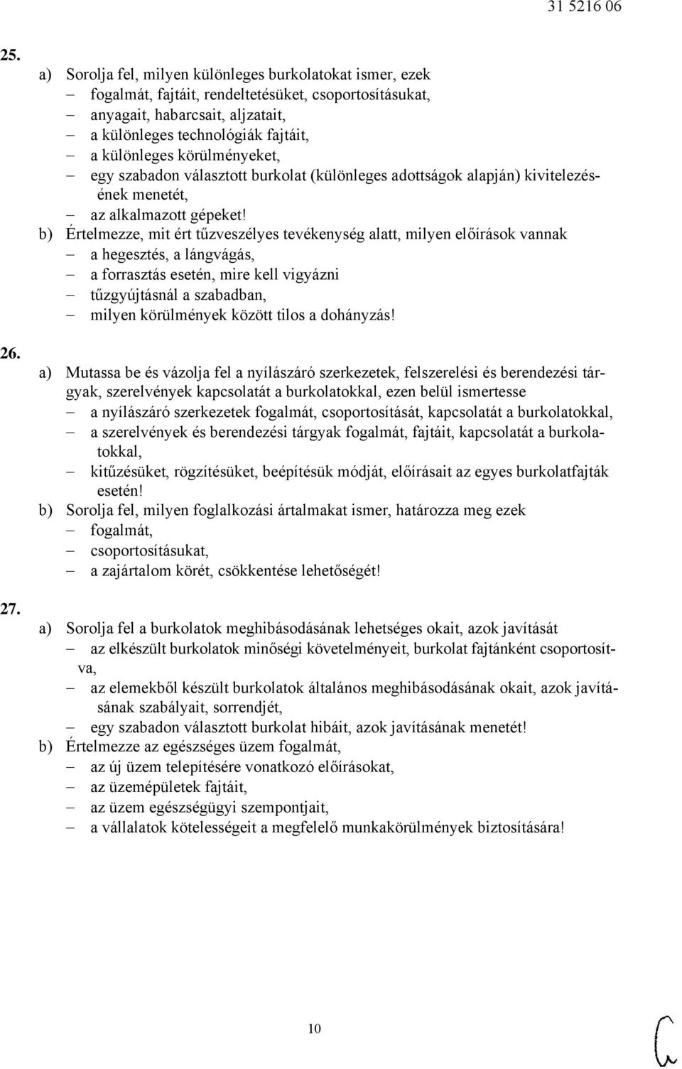 körülményeket, egy szabadon választott burkolat (különleges adottságok alapján) kivitelezésének menetét, az alkalmazott gépeket!