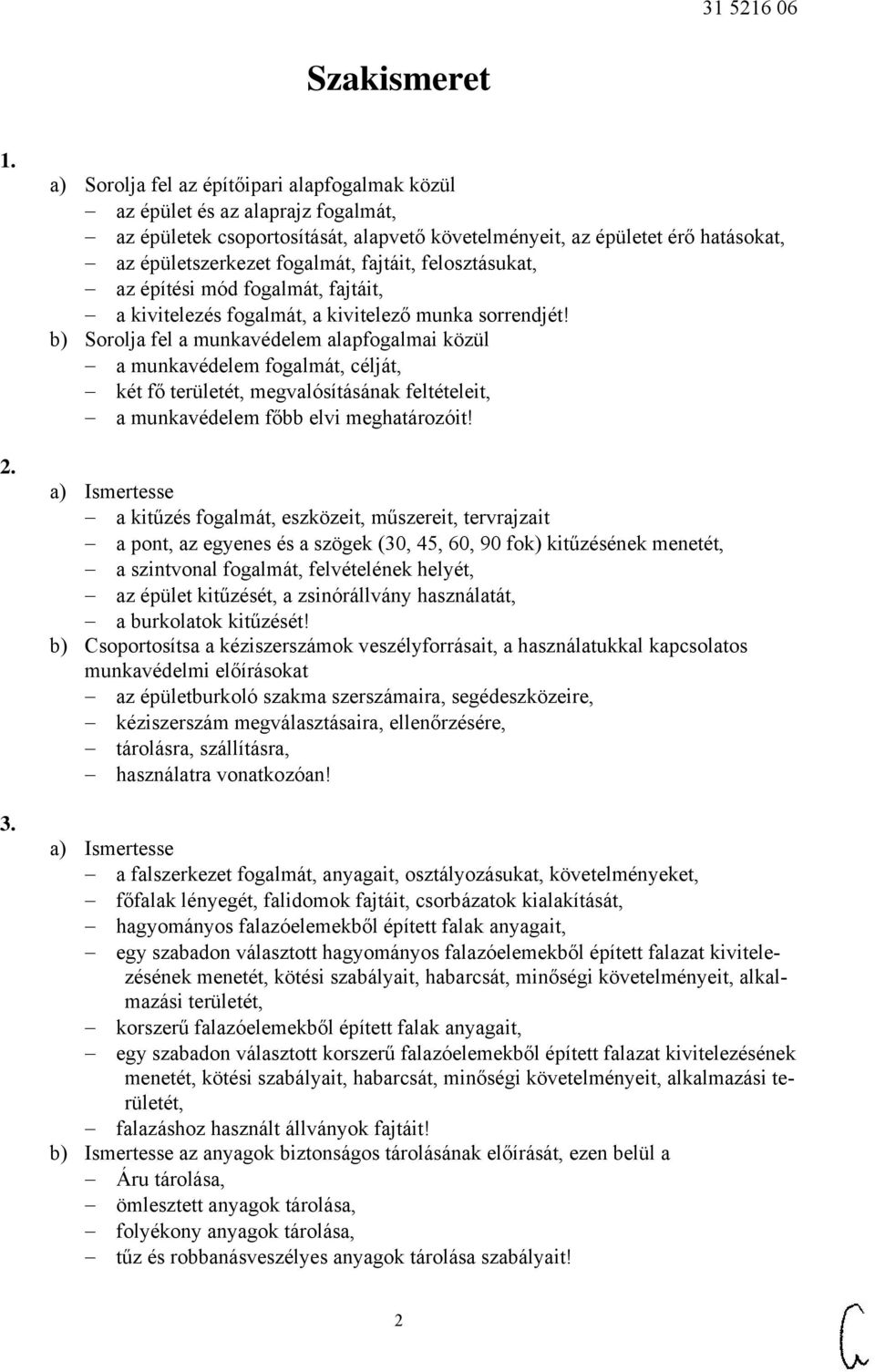 fajtáit, felosztásukat, az építési mód fogalmát, fajtáit, a kivitelezés fogalmát, a kivitelező munka sorrendjét!