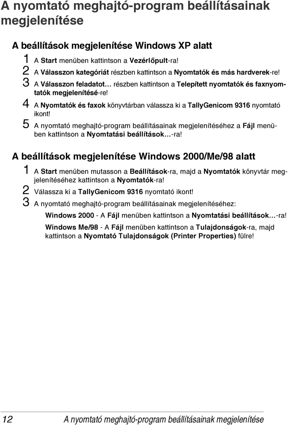 4 A Nyomtatók és faxok könyvtárban válassza ki a TallyGenicom 9316 nyomtató ikont! 5 A nyomtató meghajtó-program beállításainak megjelenítéséhez a Fájl menüben kattintson a Nyomtatási beállítások -ra!