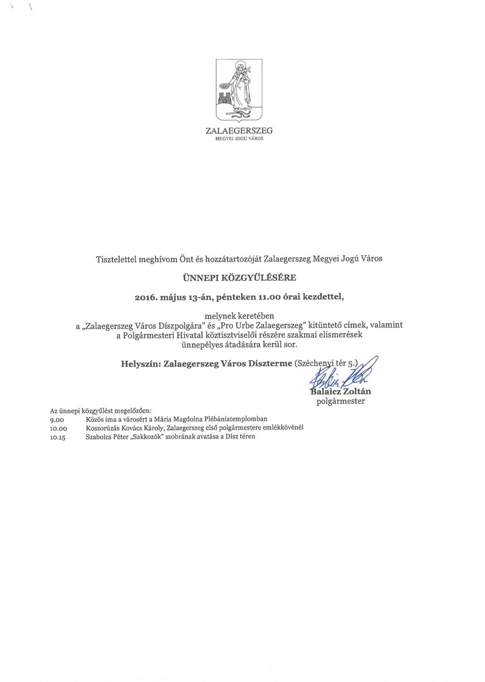 Díszpolgára és Pro Urbe Zalaegerszeg kitüntető címek, valamint a Polgármesteri Hivatal köztisztviselői részére szakmai elismerések Az ünnepi közgyűlést megelőzően: 9.