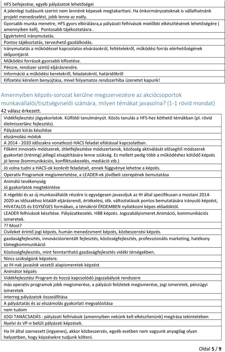 Pontos tájékoztatás, tervezhető gazdálkodás. Iránymutatás a működéssel kapcsolatos elvárásokról, feltételekről, működési forrás elérhetőségének időpontjáról. Működési források gyorsabb kifizetése.