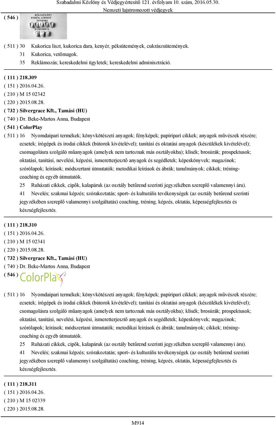 Beke-Martos Anna, Budapest ( 541 ) ColorPlay ( 511 ) 16 Nyomdaipari termékek; könyvkötészeti anyagok; fényképek; papíripari cikkek; anyagok művészek részére; ecsetek; írógépek és irodai cikkek