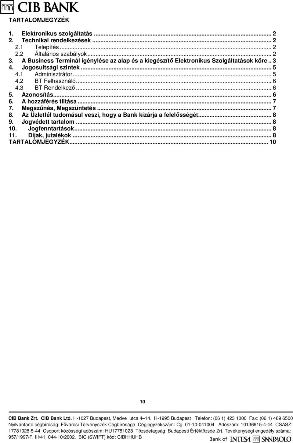 .. 6 4.3 BT Rendelkező... 6 5. Azonosítás... 6 6. A hozzáférés tiltása... 7 7. Megszűnés, Megszüntetés... 7 8.