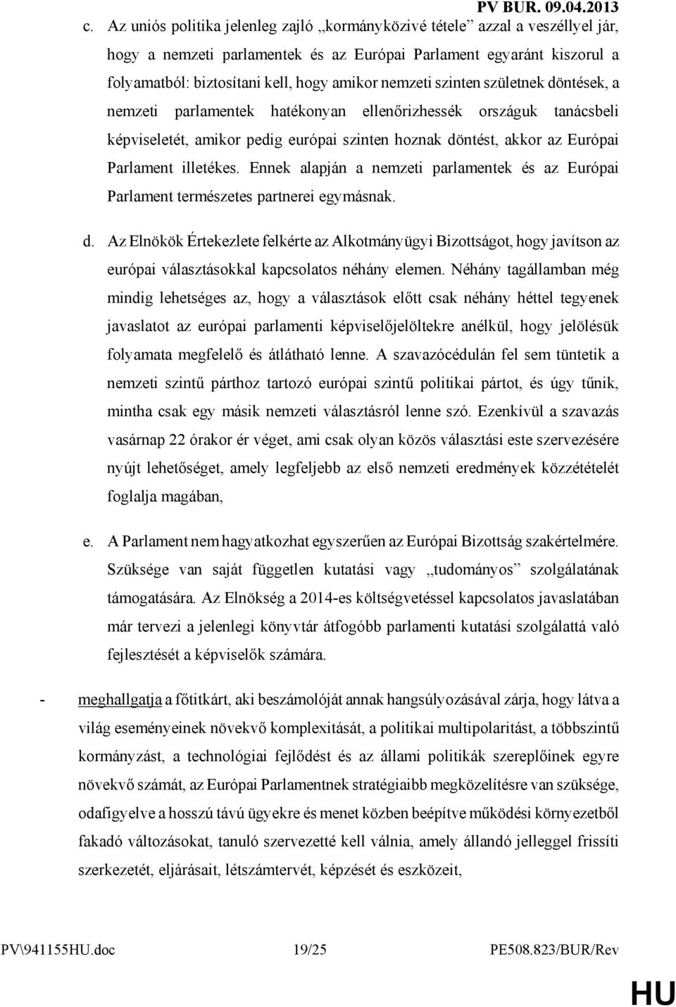 illetékes. Ennek alapján a nemzeti parlamentek és az Európai Parlament természetes partnerei egymásnak. d.