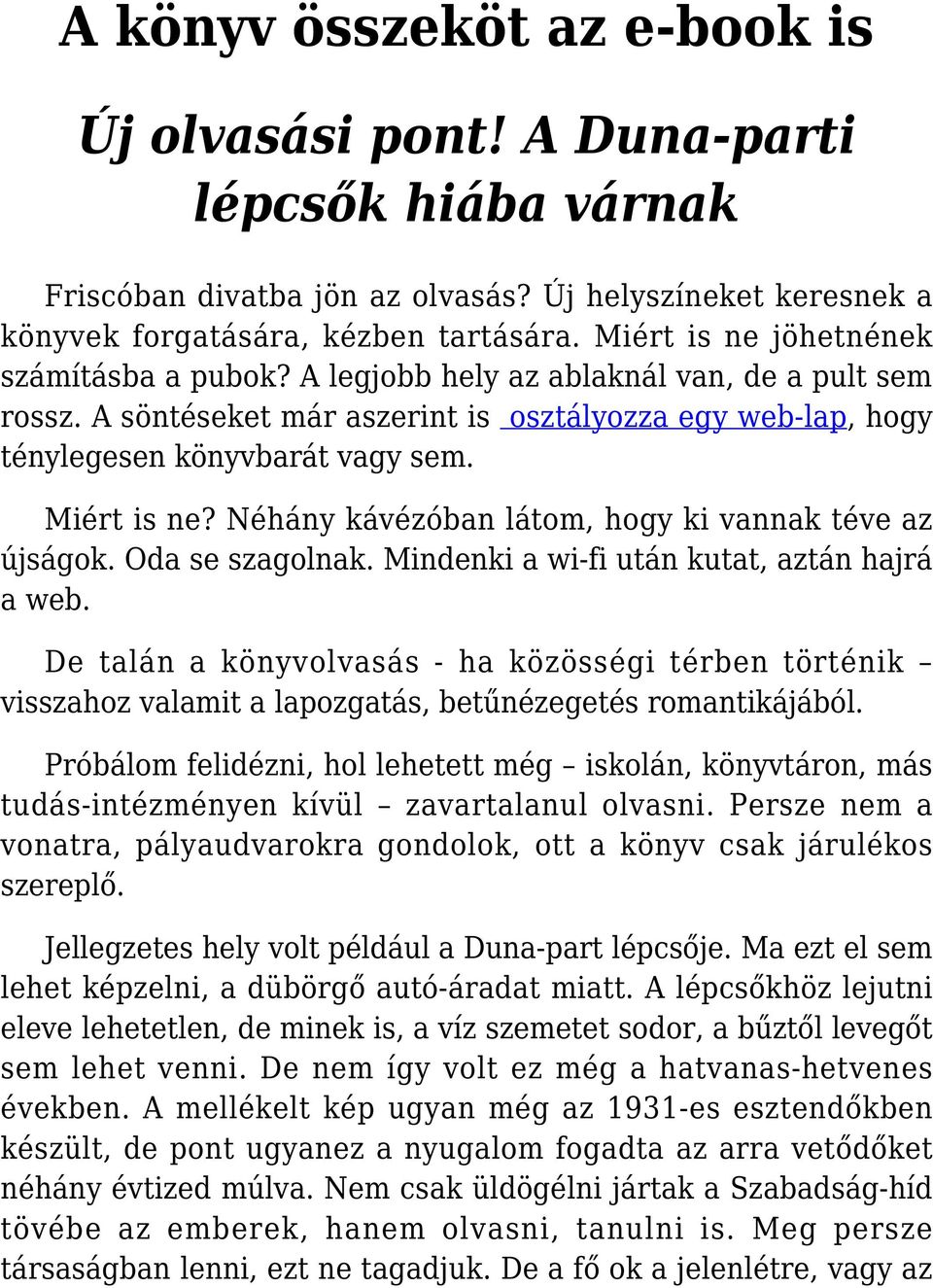 Néhány kávézóban látom, hogy ki vannak téve az újságok. Oda se szagolnak. Mindenki a wi-fi után kutat, aztán hajrá a web.