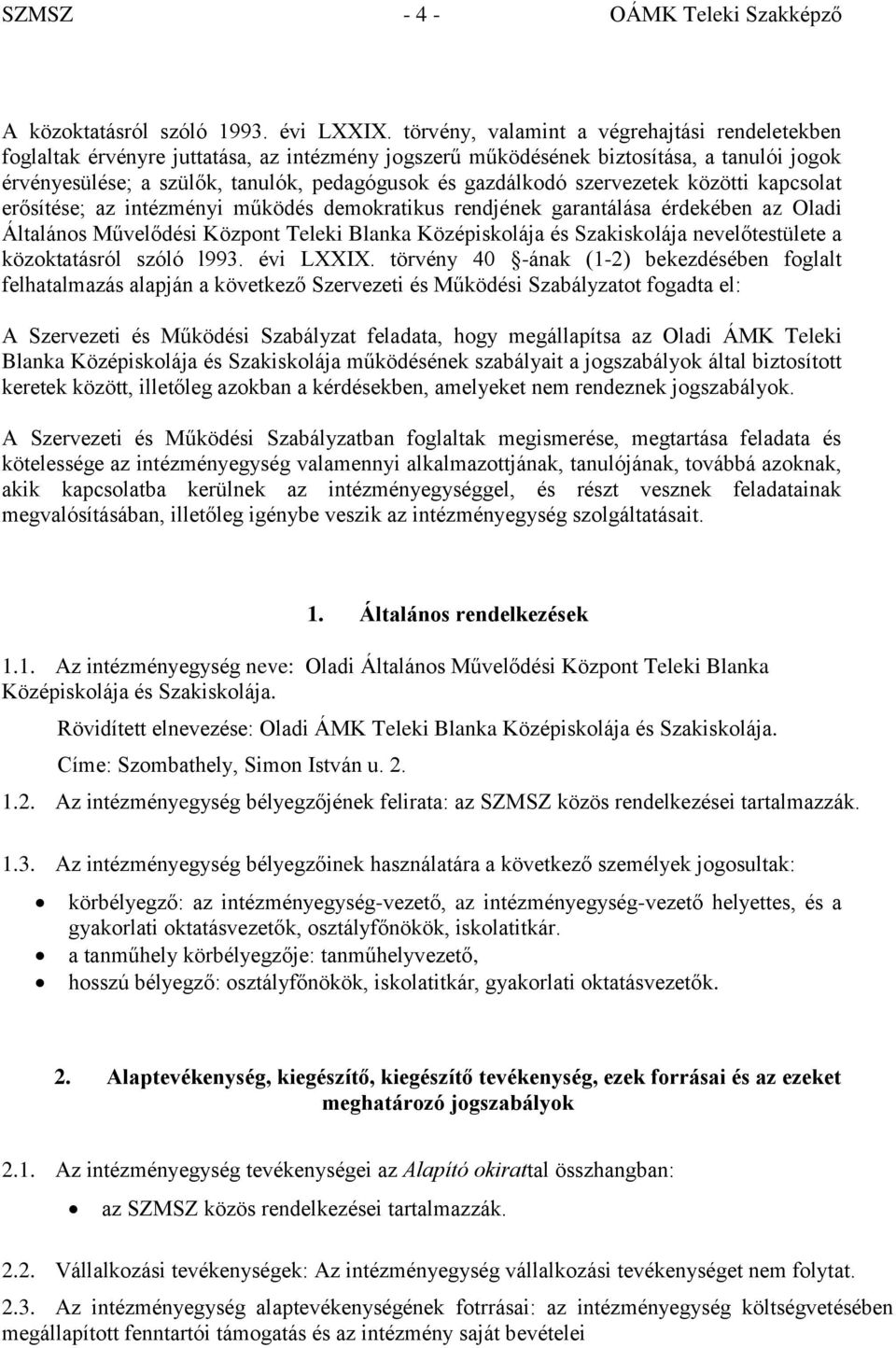 szervezetek közötti kapcsolat erősítése; az intézményi működés demokratikus rendjének garantálása érdekében az Oladi Általános Művelődési Központ Teleki Blanka Középiskolája és Szakiskolája