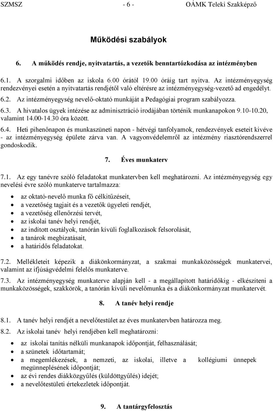 Az intézményegység nevelő-oktató munkáját a Pedagógiai program szabályozza. 6.3. A hivatalos ügyek intézése az adminisztráció irodájában történik munkanapokon 9.10-10.20, valamint 14.00-14.