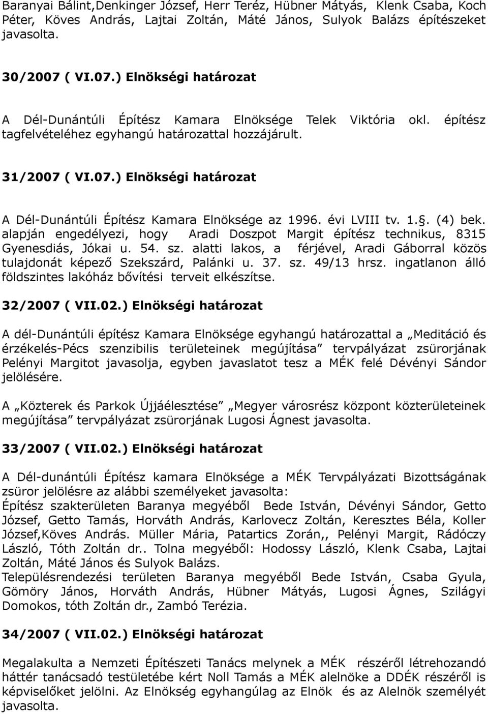 évi LVIII tv. 1.. (4) bek. alapján engedélyezi, hogy Aradi Doszpot Margit építész technikus, 8315 Gyenesdiás, Jókai u. 54. sz.