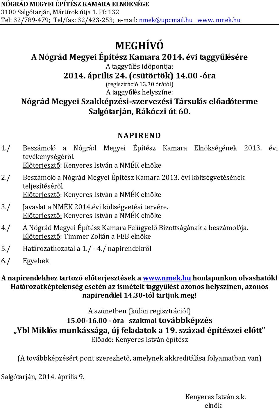 évi tevékenységéről. Előterjesztő: Kenyeres István a NMÉK elnöke 2./ Beszámoló a Nógrád Megyei Építész Kamara 2013. évi költségvetésének teljesítéséről. Előterjesztő: Kenyeres István a NMÉK elnöke 3.