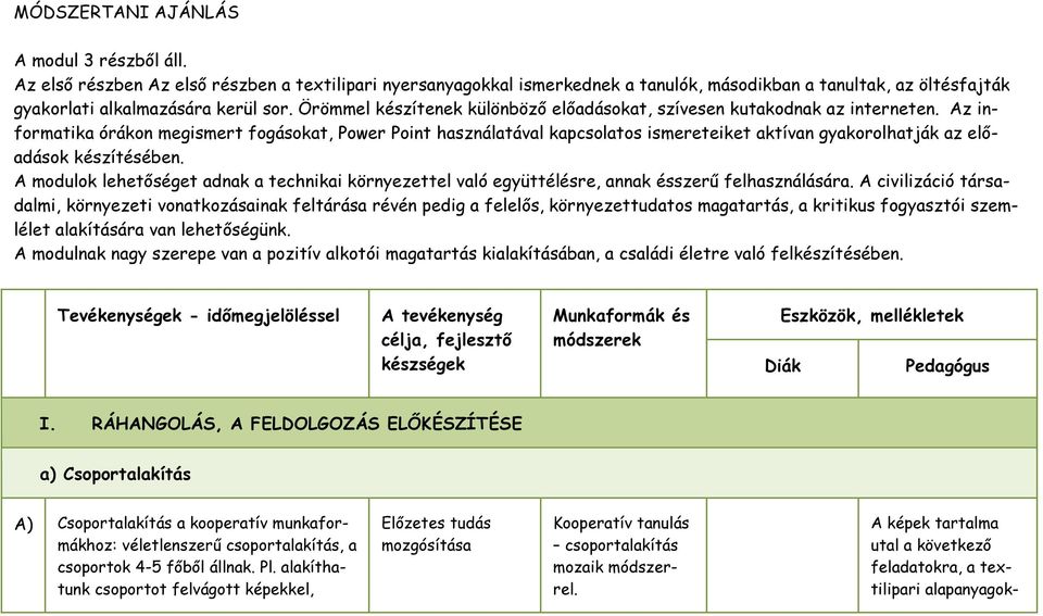 Örömmel készítenek különbözı elıadásokat, szívesen kutakodnak az interneten.