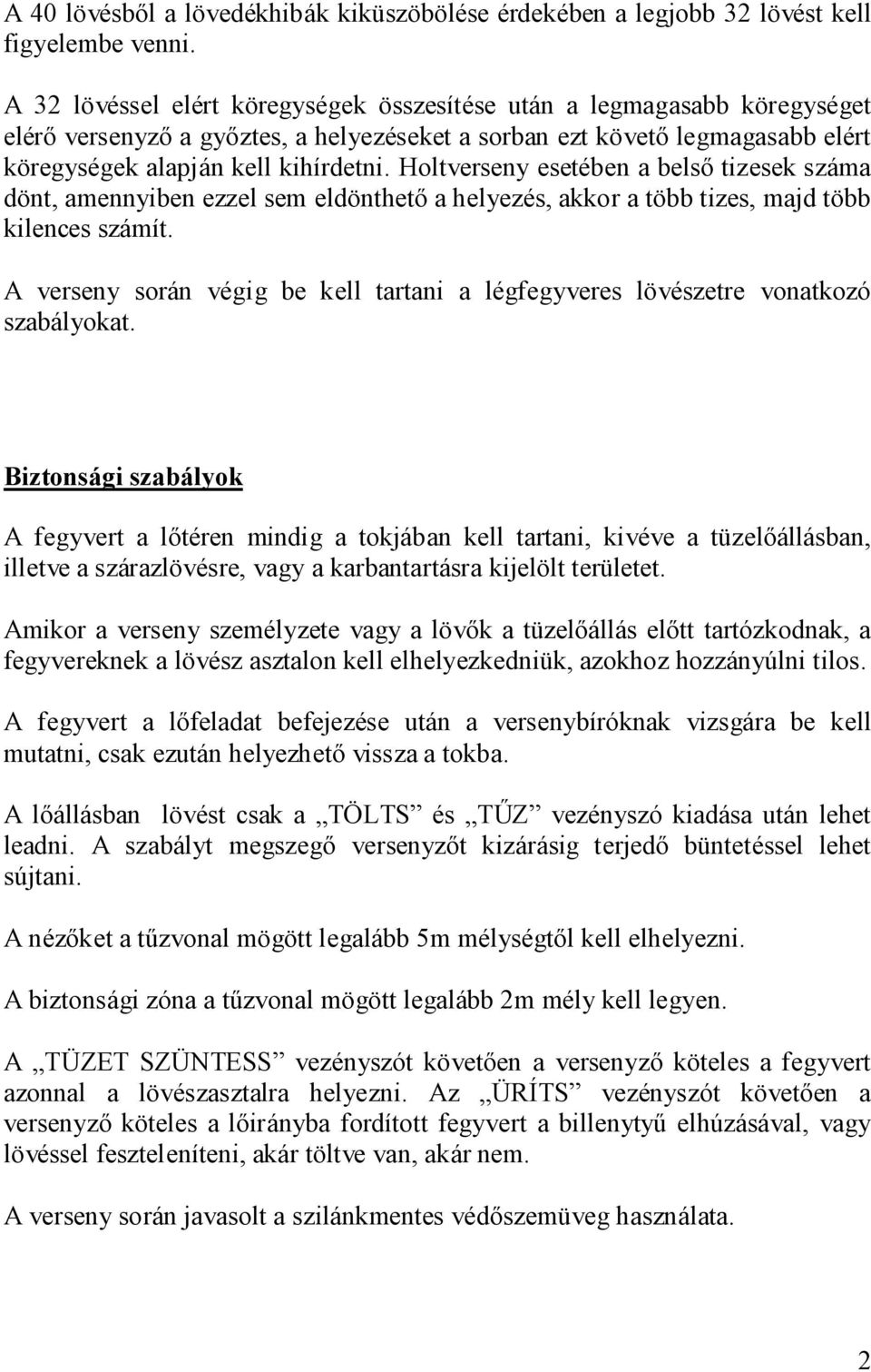 Holtverseny esetében a belső tizesek száma dönt, amennyiben ezzel sem eldönthető a helyezés, akkor a több tizes, majd több kilences számít.