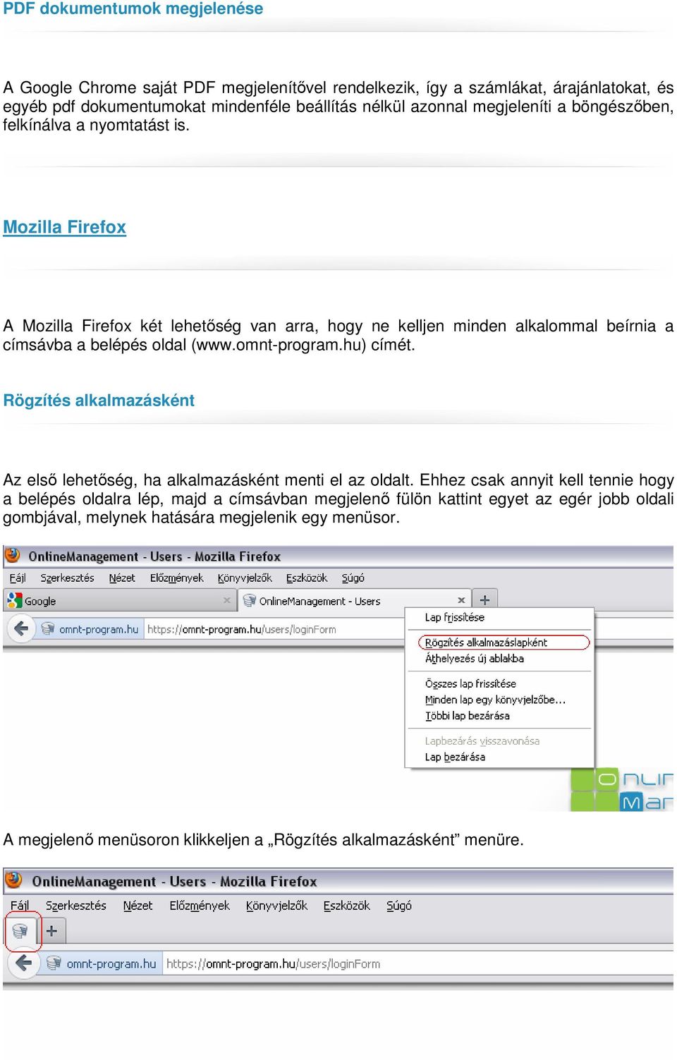 Mozilla Firefox A Mozilla Firefox két lehetőség van arra, hogy ne kelljen minden alkalommal beírnia a címsávba a belépés oldal (www.omnt-program.hu) címét.
