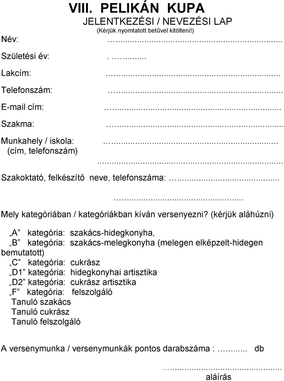 (kérjük aláhúzni) A kategória: szakács-hidegkonyha, B kategória: szakács-melegkonyha (melegen elképzelt-hidegen bemutatott) C kategória: cukrász D1 kategória: