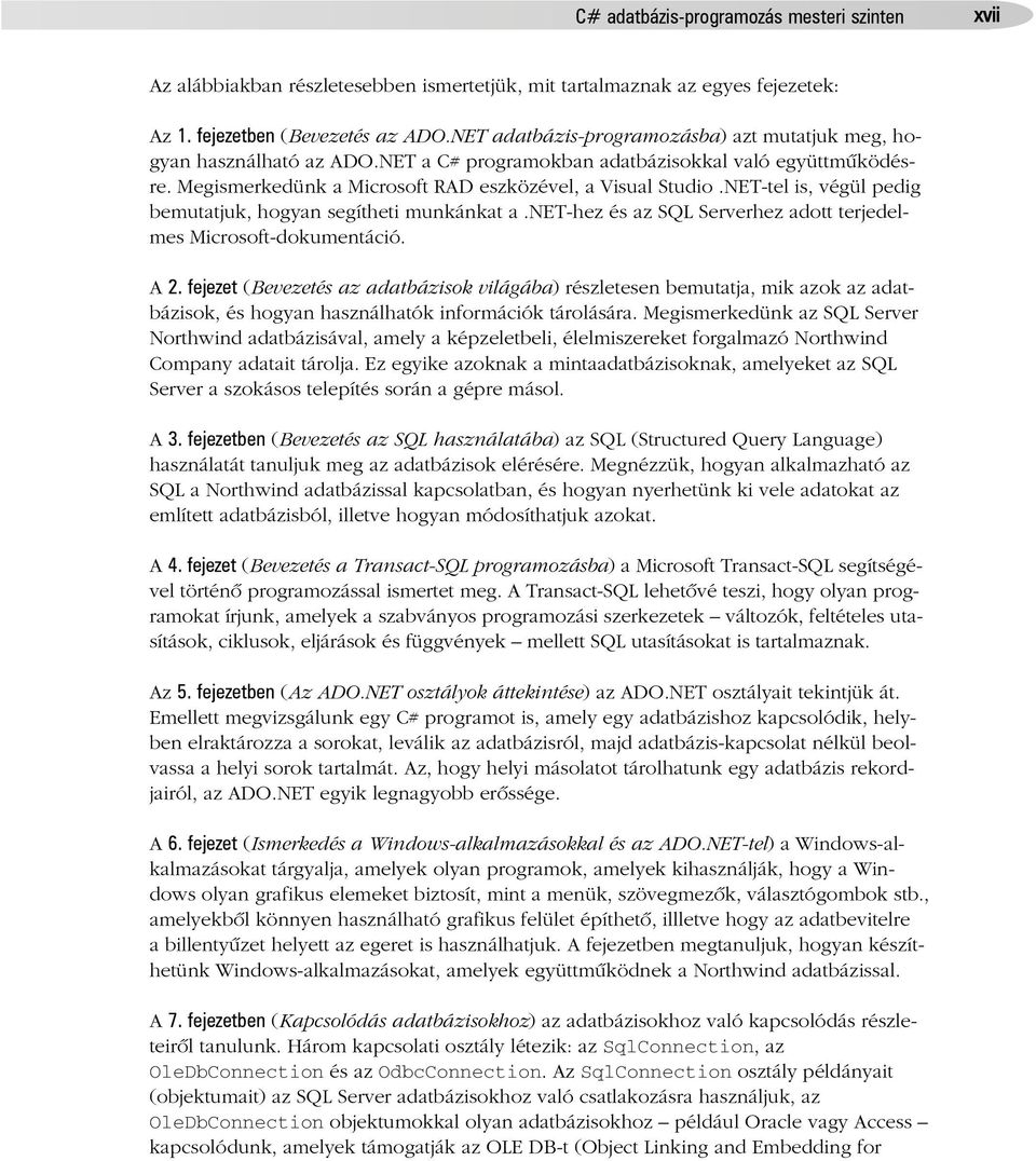 NET-tel is, végül pedig bemutatjuk, hogyan segítheti munkánkat a.net-hez és az SQL Serverhez adott terjedelmes Microsoft-dokumentáció. A 2.