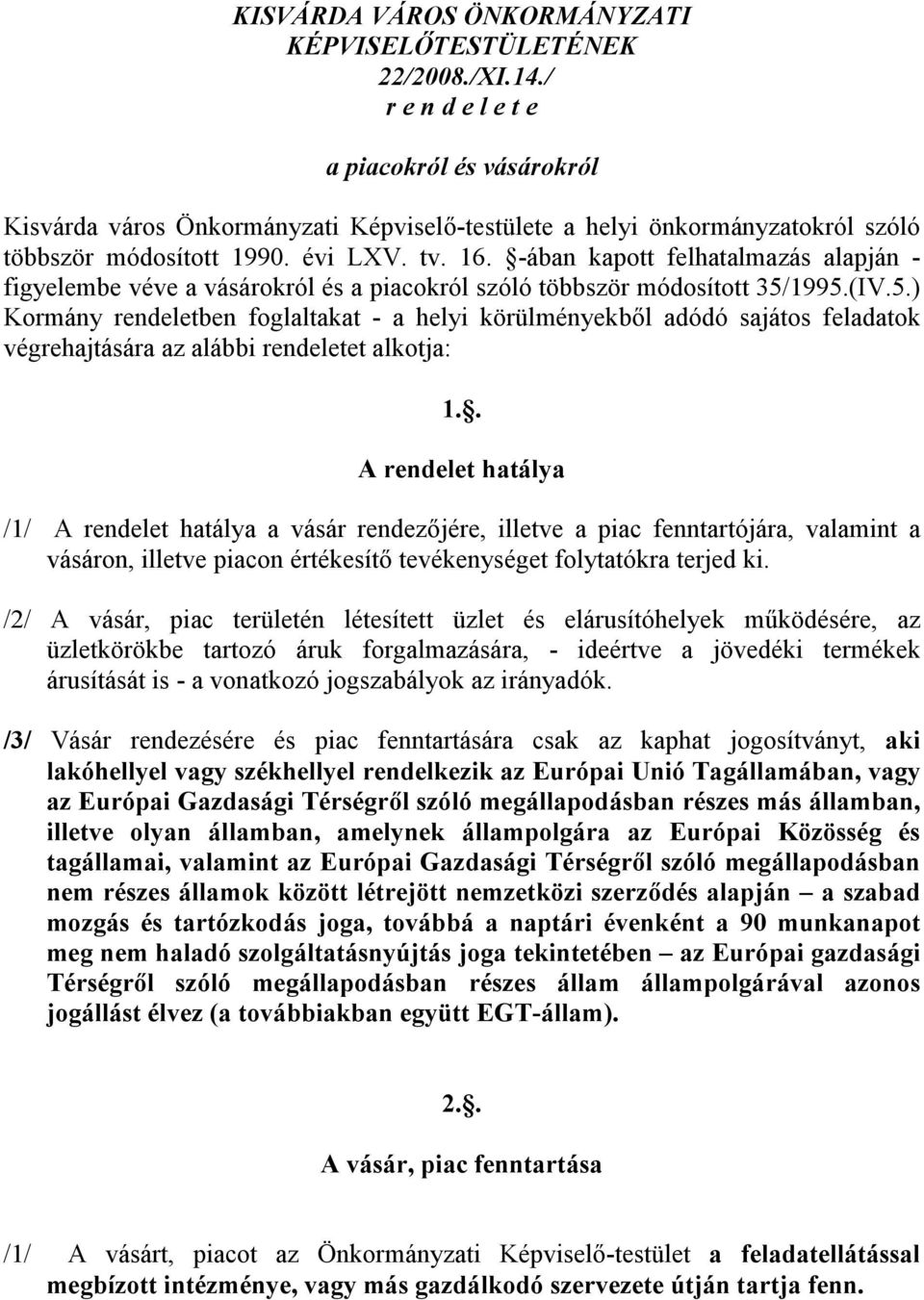 -ában kapott felhatalmazás alapján - figyelembe véve a vásárokról és a piacokról szóló többször módosított 35/