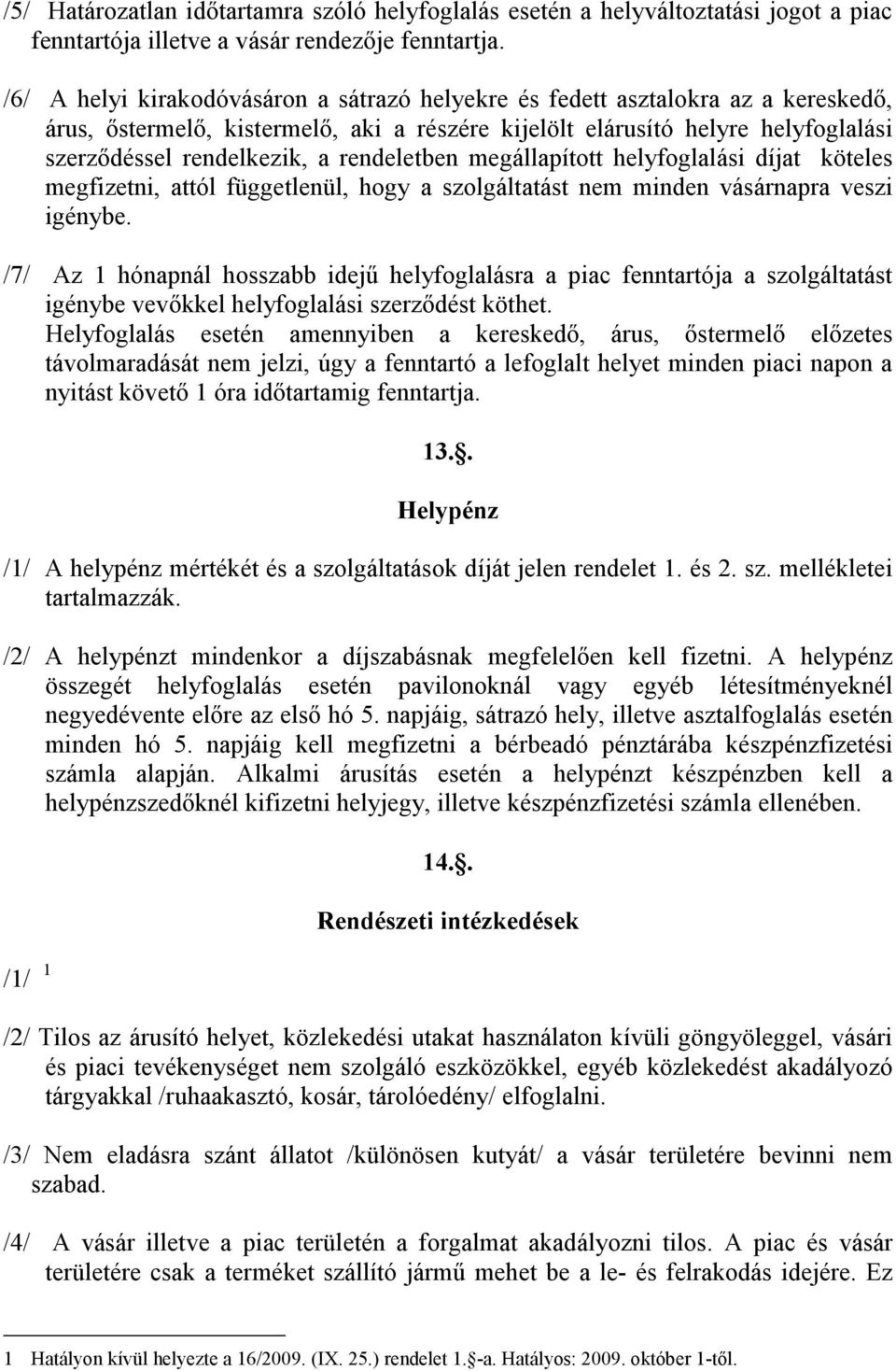 rendeletben megállapított helyfoglalási díjat köteles megfizetni, attól függetlenül, hogy a szolgáltatást nem minden vásárnapra veszi igénybe.