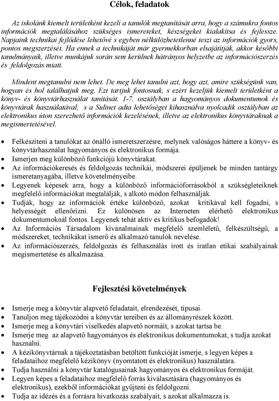 Ha ennek a technikáját már gyermekkorban elsajátítják, akkor későbbi tanulmányaik, illetve munkájuk során sem kerülnek hátrányos helyzetbe az információszerzés és feldolgozás miatt.