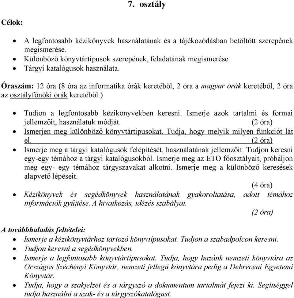 Ismerje azok tartalmi és formai jellemzőit, használatuk módját. Ismerjen meg különböző könyvtártípusokat. Tudja, hogy melyik milyen funkciót lát el.