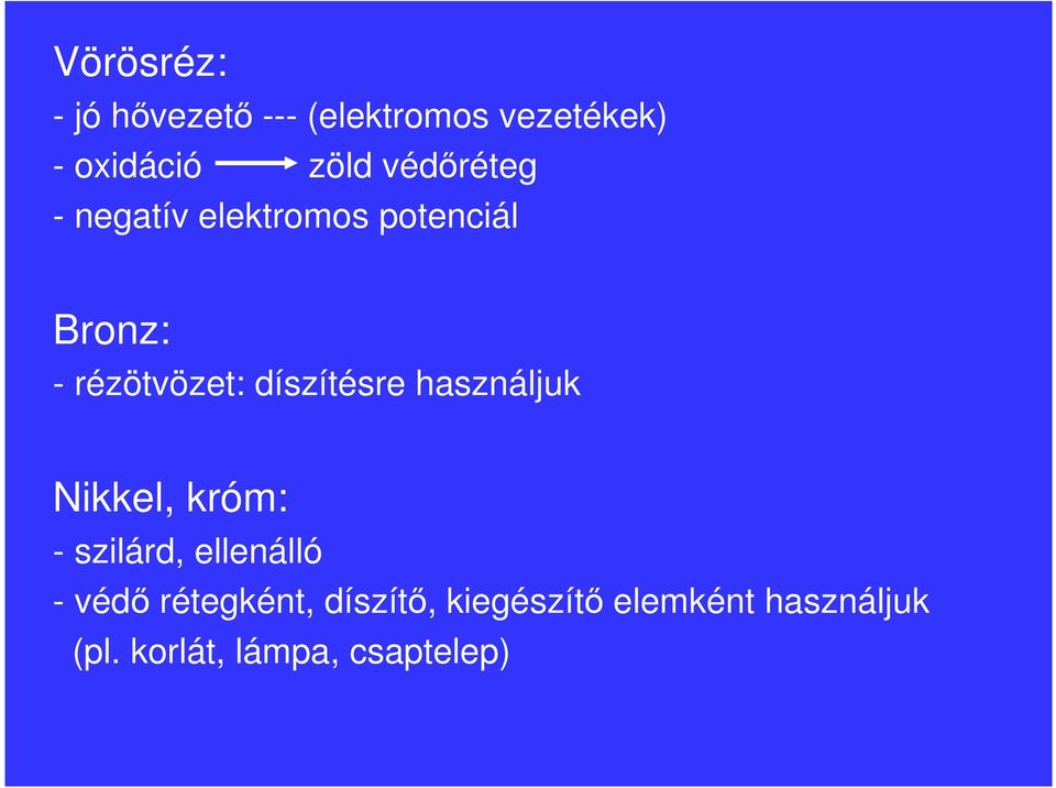 díszítésre használjuk Nikkel, króm: - szilárd, ellenálló - védı