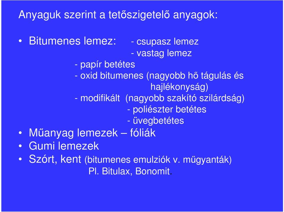 modifikált (nagyobb szakító szilárdság) - poliészter betétes - üvegbetétes Mőanyag