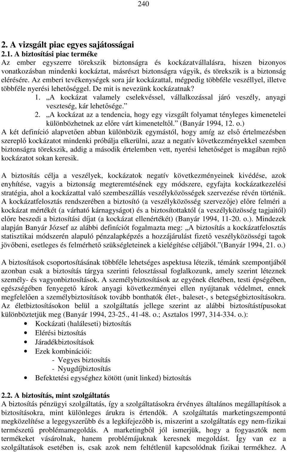 elérésére. Az emberi tevékenységek sora jár kockázattal, mégpedig többféle veszéllyel, illetve többféle nyerési lehetıséggel. De mit is nevezünk kockázatnak? 1.