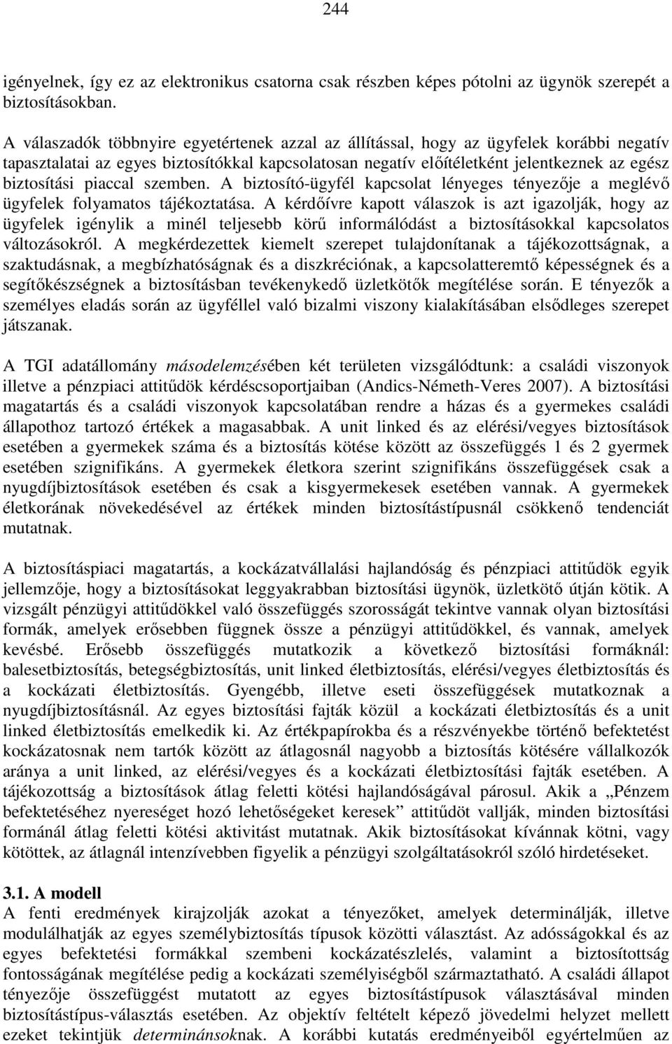 piaccal szemben. A biztosító-ügyfél kapcsolat lényeges tényezıje a meglévı ügyfelek folyamatos tájékoztatása.